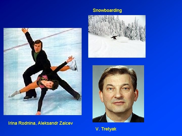 Snowboarding Irina Rodnina, Aleksandr Zaicev V. Tretyak 