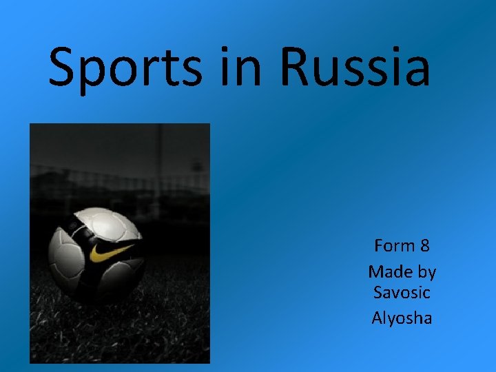 Sports in Russia Form 8 Made by Savosic Alyosha 