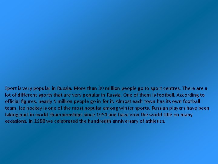 Sport is very popular in Russia. More than 30 million people go to sport