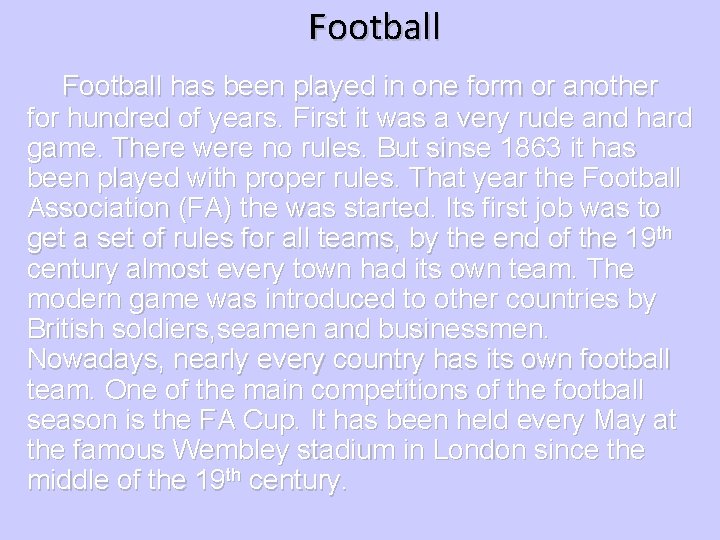 Football has been played in one form or another for hundred of years. First