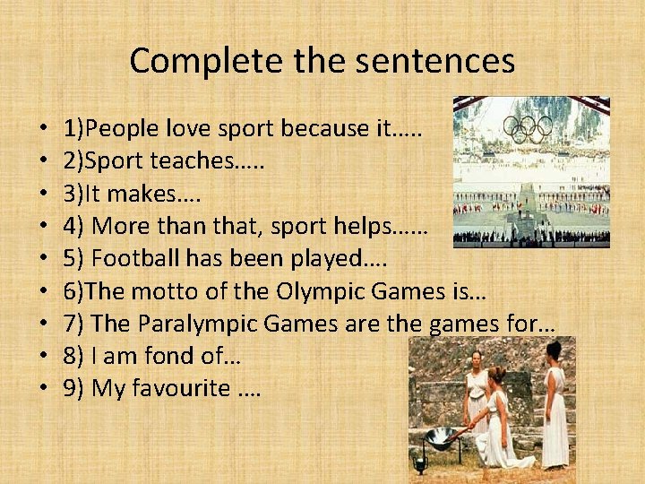 Complete the sentences • • • 1)People love sport because it…. . 2)Sport teaches….