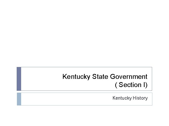 Kentucky State Government ( Section I) Kentucky History 