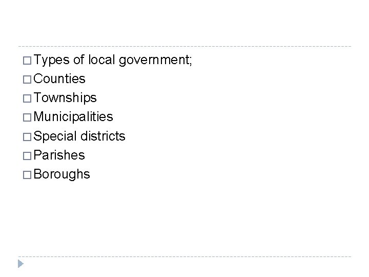 � Types of local government; � Counties � Townships � Municipalities � Special districts