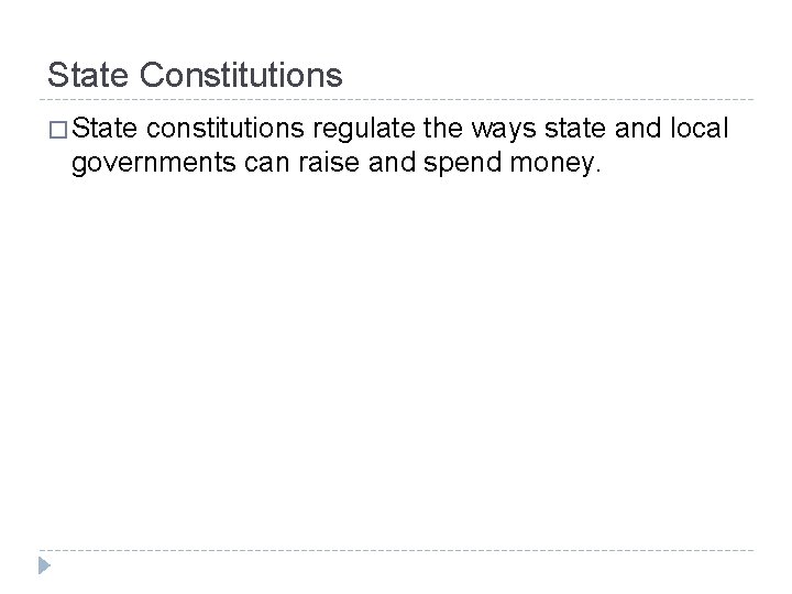 State Constitutions � State constitutions regulate the ways state and local governments can raise