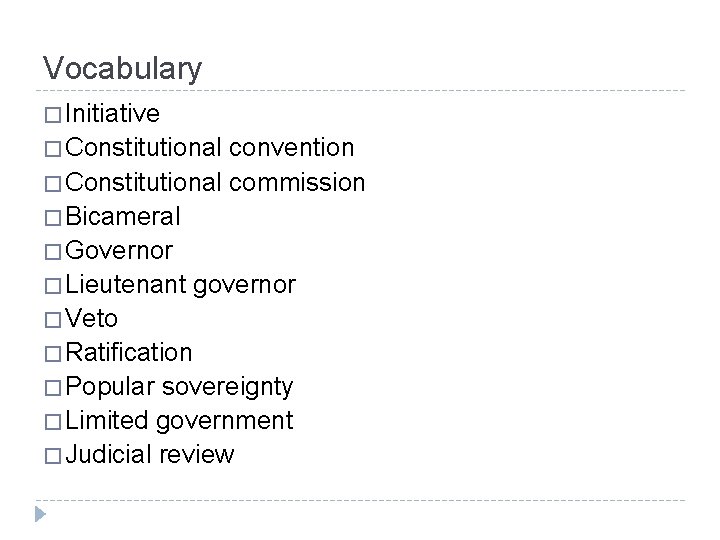 Vocabulary � Initiative � Constitutional convention � Constitutional commission � Bicameral � Governor �