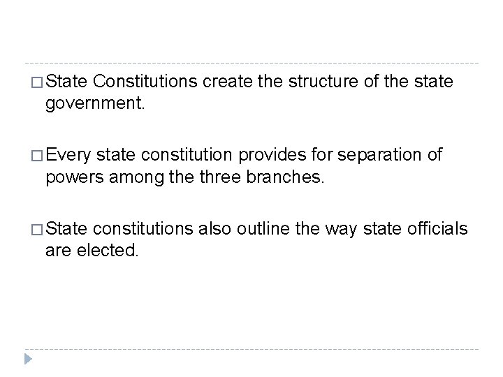� State Constitutions create the structure of the state government. � Every state constitution