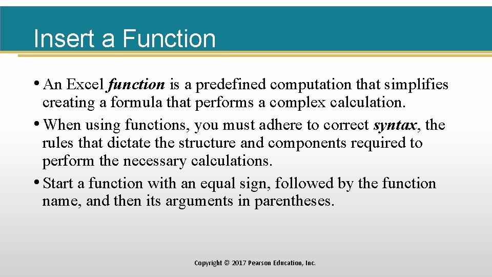 Insert a Function • An Excel function is a predefined computation that simplifies creating