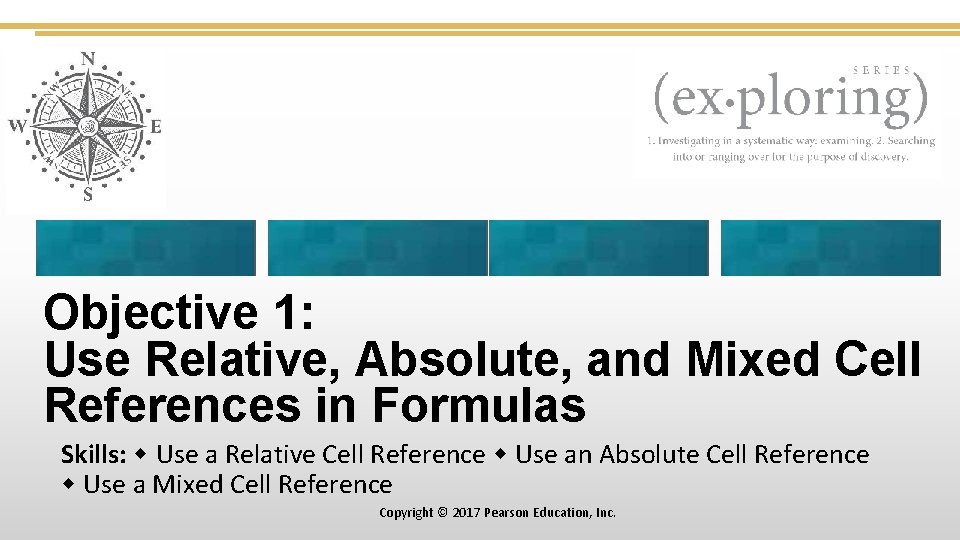 Objective 1: Use Relative, Absolute, and Mixed Cell References in Formulas Skills: Use a