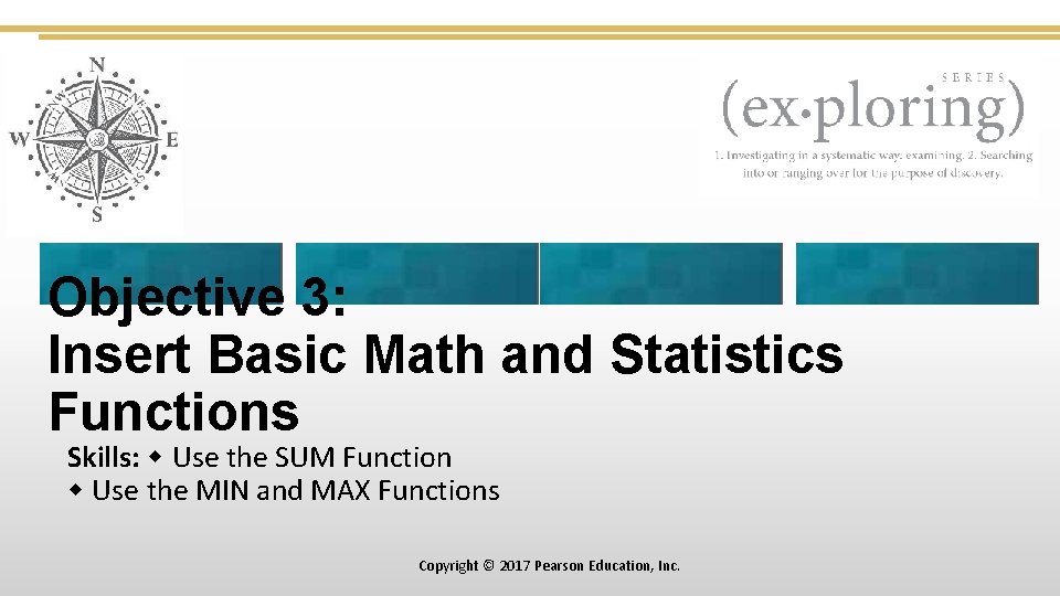 Objective 3: Insert Basic Math and Statistics Functions Skills: Use the SUM Function Use