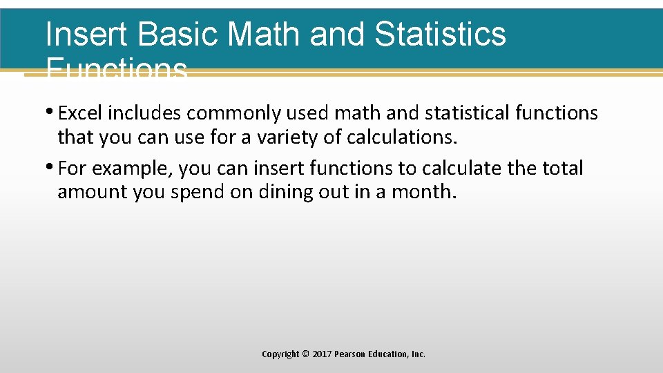 Insert Basic Math and Statistics Functions • Excel includes commonly used math and statistical