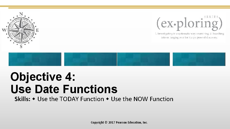 Objective 4: Use Date Functions Skills: Use the TODAY Function Use the NOW Function