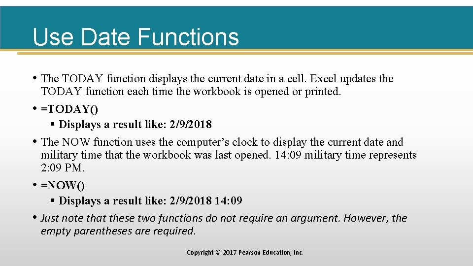 Use Date Functions • The TODAY function displays the current date in a cell.