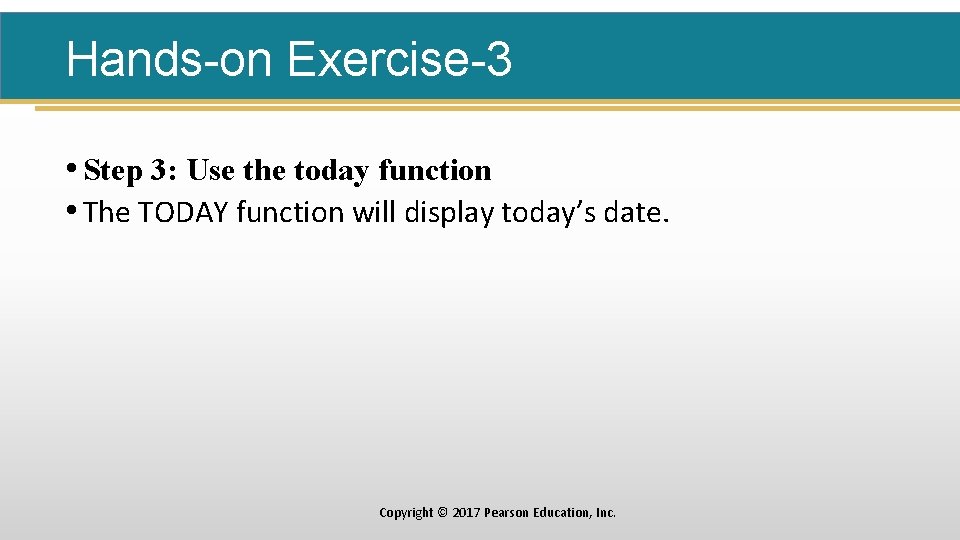 Hands-on Exercise-3 • Step 3: Use the today function • The TODAY function will