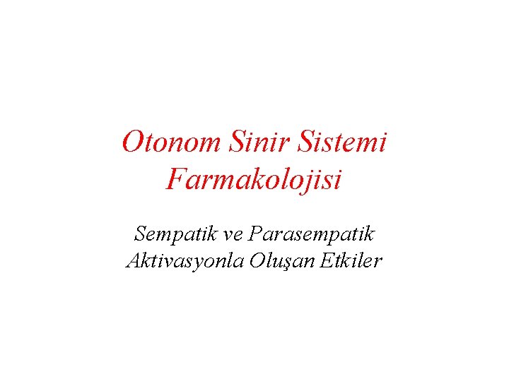 Otonom Sinir Sistemi Farmakolojisi Sempatik ve Parasempatik Aktivasyonla Oluşan Etkiler 