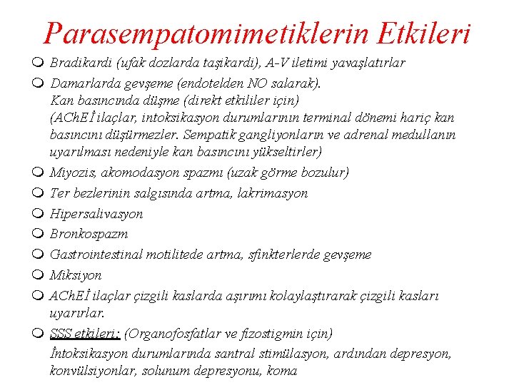 Parasempatomimetiklerin Etkileri m Bradikardi (ufak dozlarda taşikardi), A-V iletimi yavaşlatırlar m Damarlarda gevşeme (endotelden