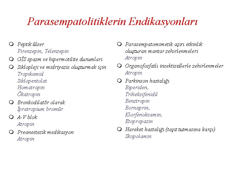 Parasempatolitiklerin Endikasyonları m Peptik ülser Pirenzepin, Telenzepin m GİS spazm ve hipermotilite durumları m