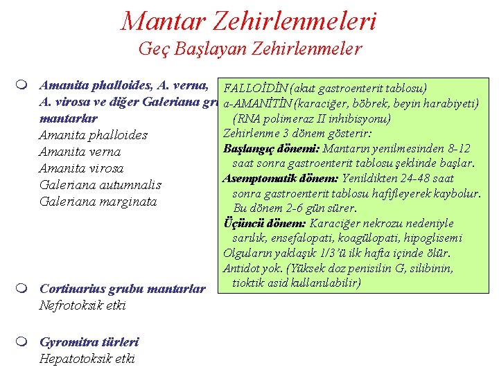 Mantar Zehirlenmeleri Geç Başlayan Zehirlenmeler m Amanita phalloides, A. verna, FALLOİDİN (akut gastroenterit tablosu)