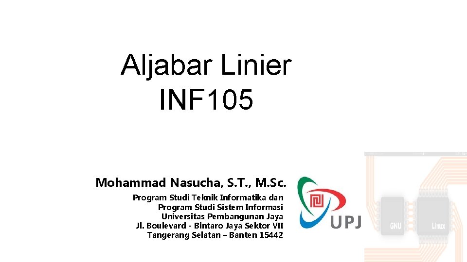 Aljabar Linier INF 105 Mohammad Nasucha, S. T. , M. Sc. Program Studi Teknik