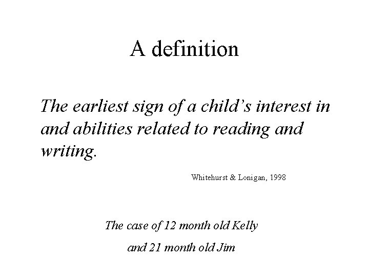A definition The earliest sign of a child’s interest in and abilities related to