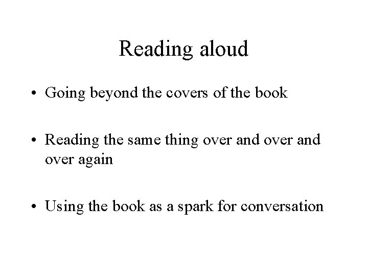 Reading aloud • Going beyond the covers of the book • Reading the same