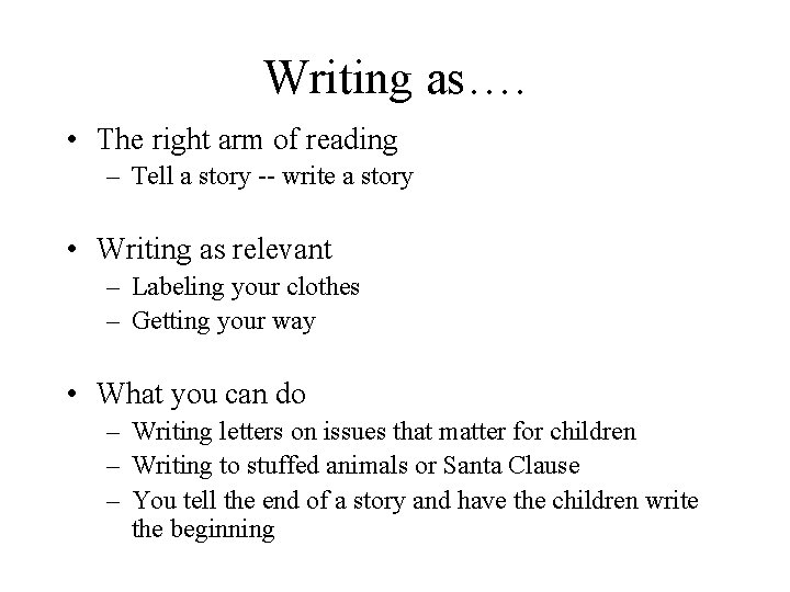 Writing as…. • The right arm of reading – Tell a story -- write