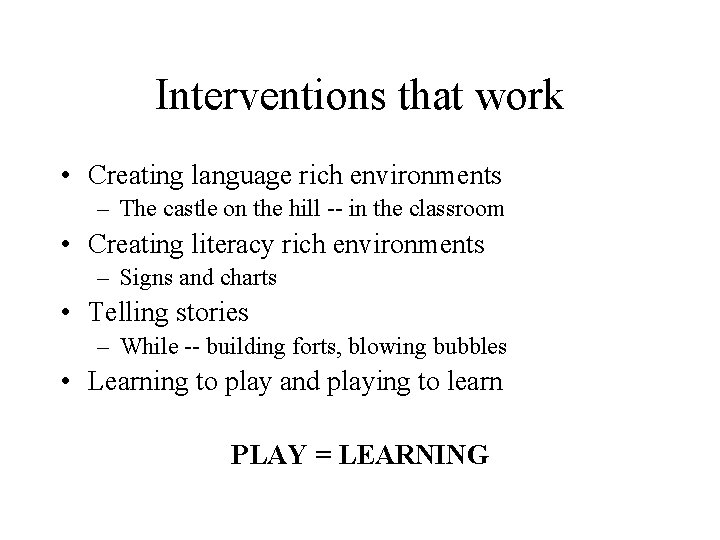 Interventions that work • Creating language rich environments – The castle on the hill