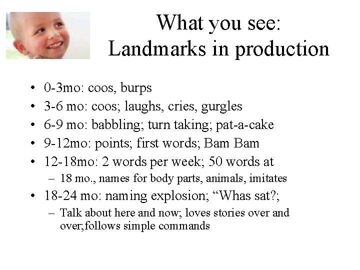 What you see: Landmarks in production • • • 0 -3 mo: coos, burps