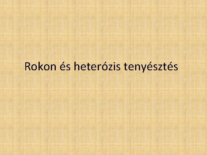 Rokon és heterózis tenyésztés 