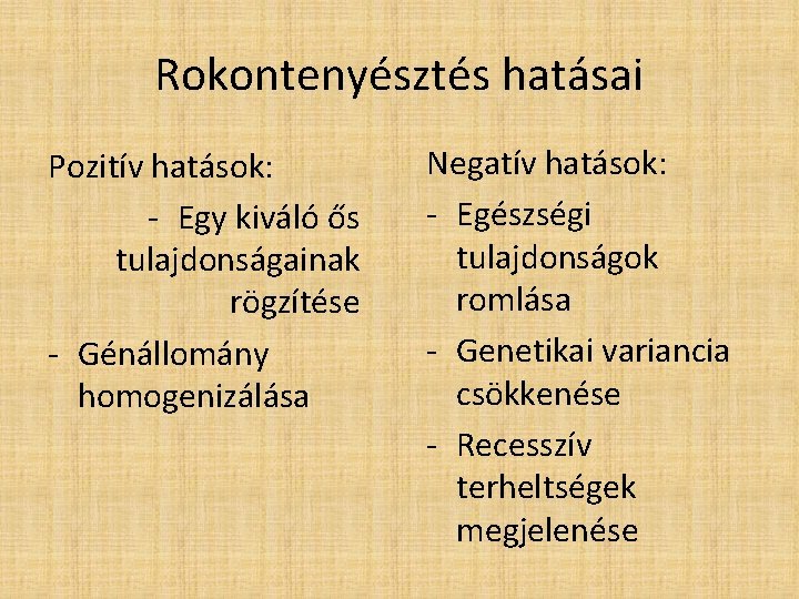 Rokontenyésztés hatásai Pozitív hatások: - Egy kiváló ős tulajdonságainak rögzítése - Génállomány homogenizálása Negatív