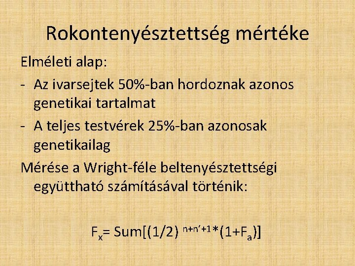 Rokontenyésztettség mértéke Elméleti alap: - Az ivarsejtek 50%-ban hordoznak azonos genetikai tartalmat - A