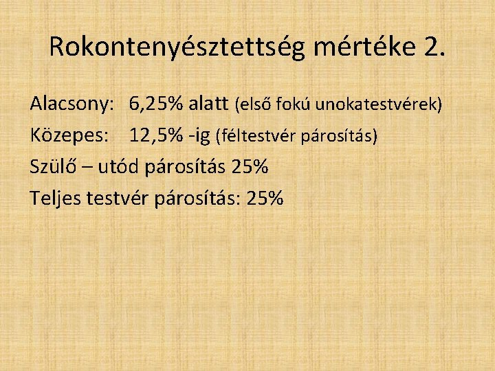 Rokontenyésztettség mértéke 2. Alacsony: 6, 25% alatt (első fokú unokatestvérek) Közepes: 12, 5% -ig