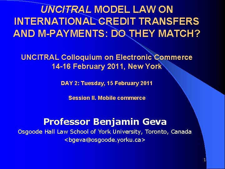 UNCITRAL MODEL LAW ON INTERNATIONAL CREDIT TRANSFERS AND M-PAYMENTS: DO THEY MATCH? UNCITRAL Colloquium