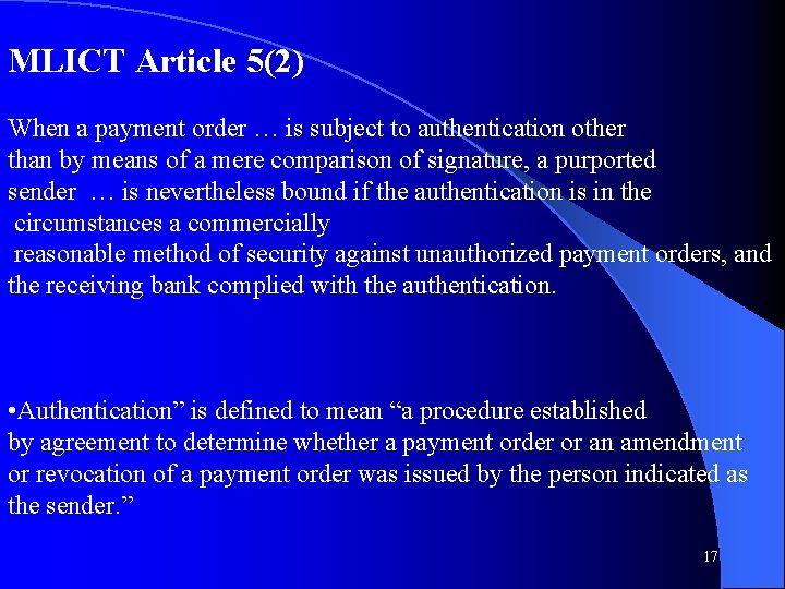 MLICT Article 5(2) When a payment order … is subject to authentication other than