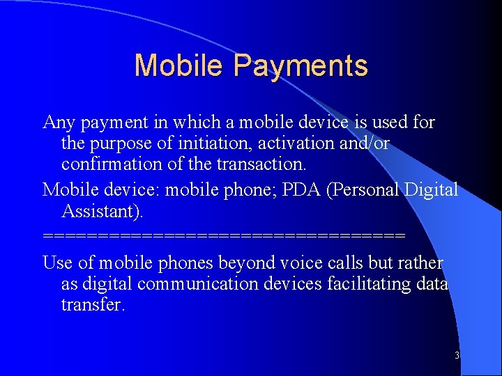 Mobile Payments Any payment in which a mobile device is used for the purpose