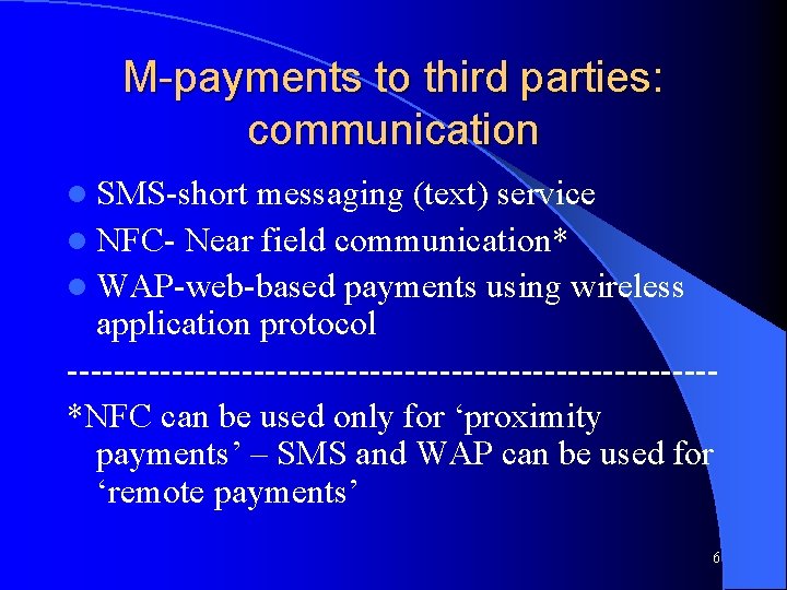 M-payments to third parties: communication l SMS-short messaging (text) service l NFC- Near field