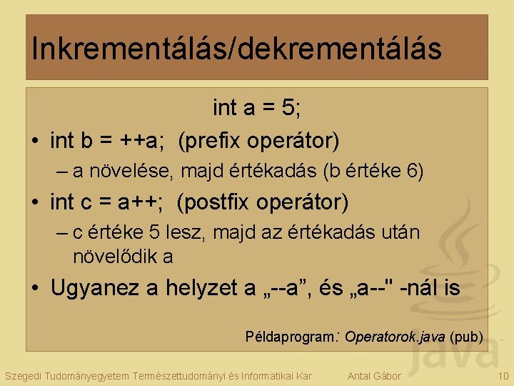 Inkrementálás/dekrementálás int a = 5; • int b = ++a; (prefix operátor) – a