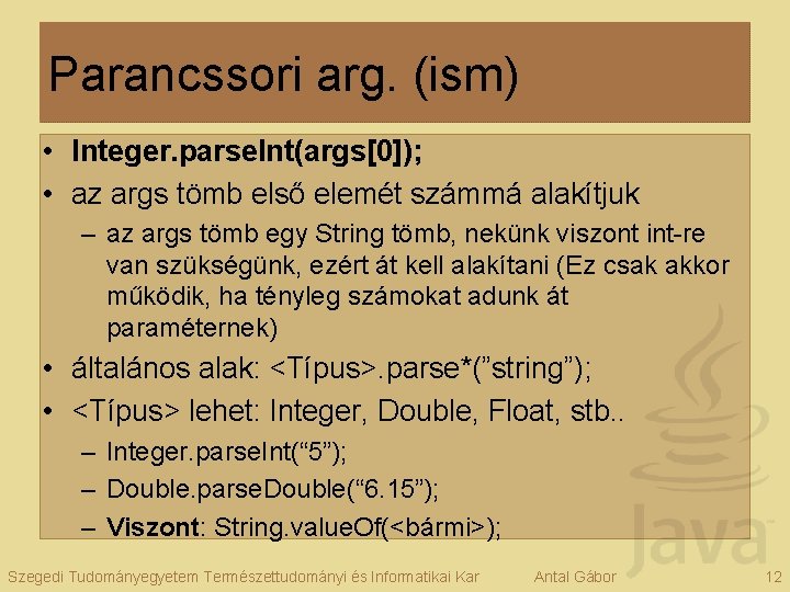 Parancssori arg. (ism) • Integer. parse. Int(args[0]); • az args tömb első elemét számmá