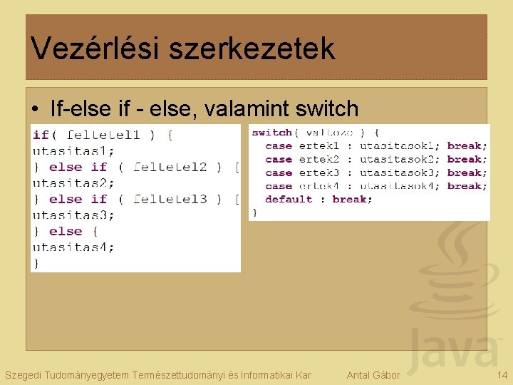 Vezérlési szerkezetek • If-else if - else, valamint switch Szegedi Tudományegyetem Természettudományi és Informatikai