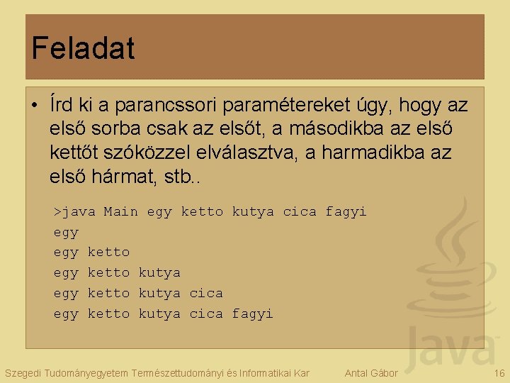 Feladat • Írd ki a parancssori paramétereket úgy, hogy az első sorba csak az