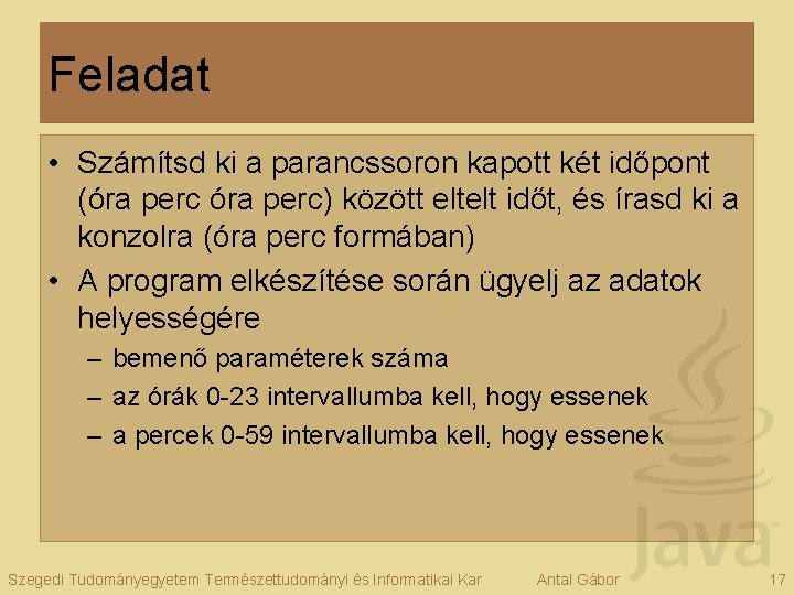 Feladat • Számítsd ki a parancssoron kapott két időpont (óra perc) között eltelt időt,