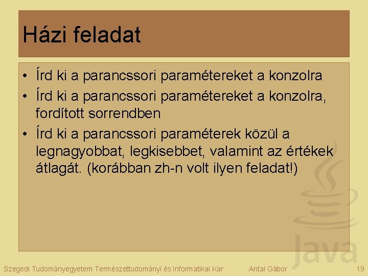 Házi feladat • Írd ki a parancssori paramétereket a konzolra, fordított sorrendben • Írd
