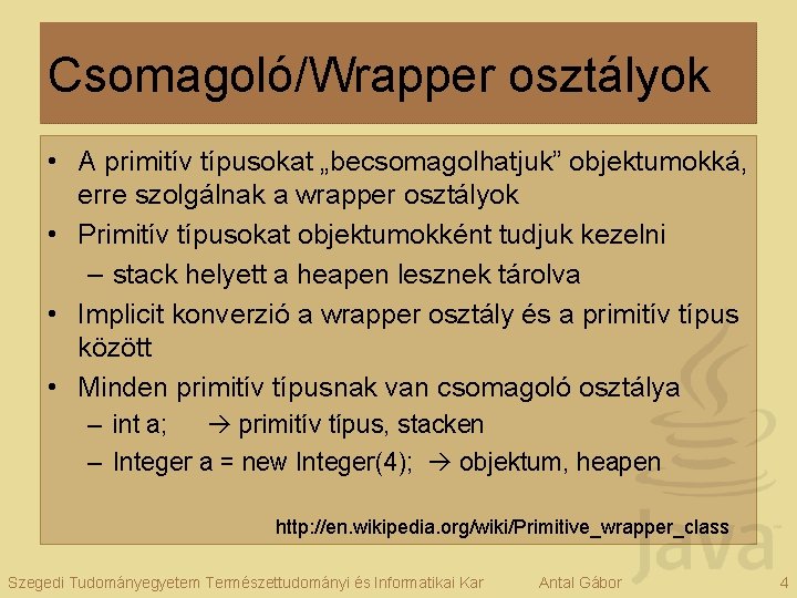 Csomagoló/Wrapper osztályok • A primitív típusokat „becsomagolhatjuk” objektumokká, erre szolgálnak a wrapper osztályok •