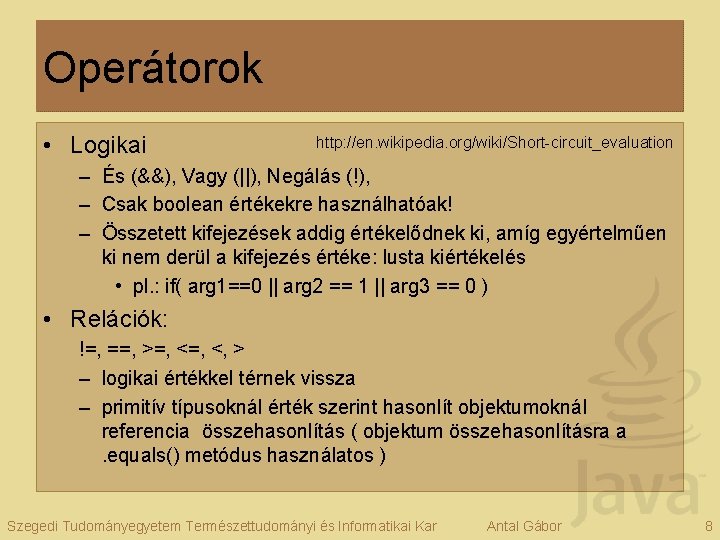 Operátorok • Logikai http: //en. wikipedia. org/wiki/Short-circuit_evaluation – És (&&), Vagy (||), Negálás (!),