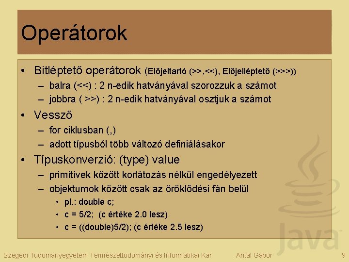Operátorok • Bitléptető operátorok (Előjeltartó (>>, <<), Előjelléptető (>>>)) – balra (<<) : 2