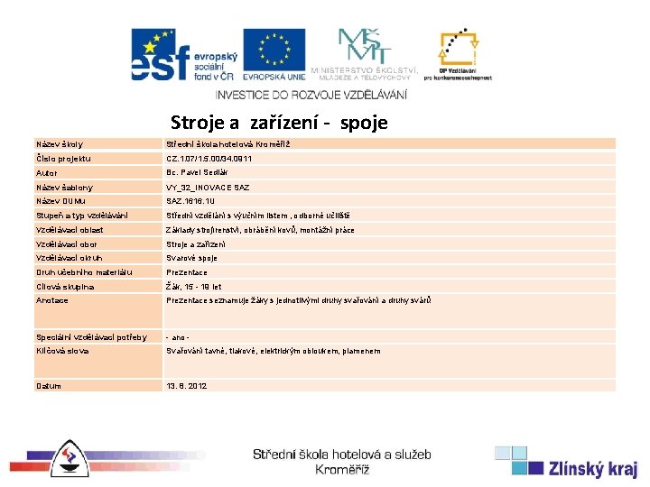 Stroje a zařízení - spoje Název školy Střední škola hotelová Kroměříž Číslo projektu CZ.