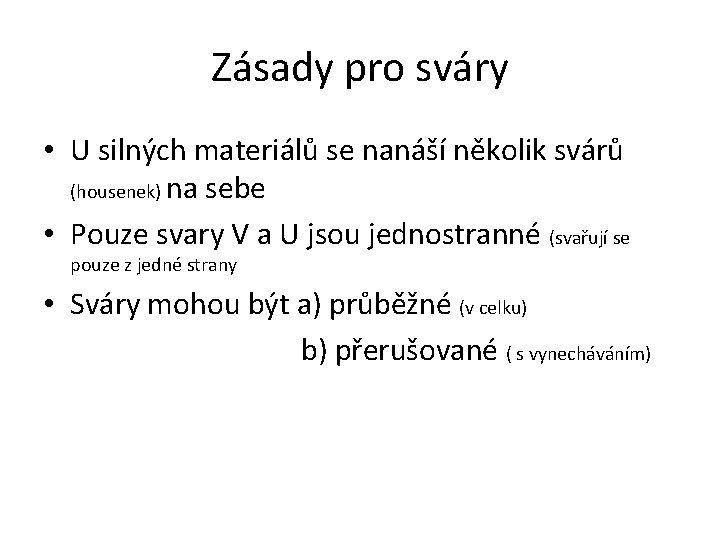 Zásady pro sváry • U silných materiálů se nanáší několik svárů (housenek) na sebe