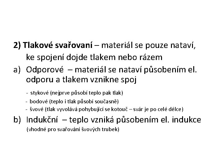 2) Tlakové svařovaní – materiál se pouze nataví, ke spojení dojde tlakem nebo rázem