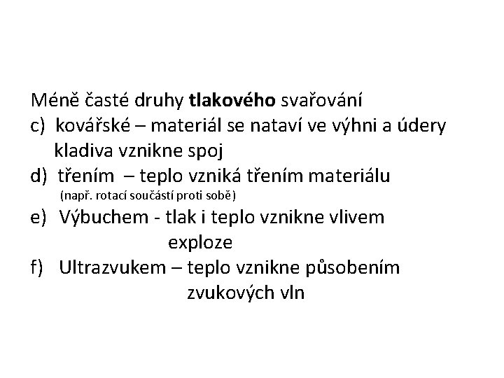 Méně časté druhy tlakového svařování c) kovářské – materiál se nataví ve výhni a