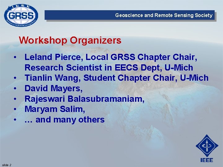 Geoscience and Remote Sensing Society Workshop Organizers • Leland Pierce, Local GRSS Chapter Chair,