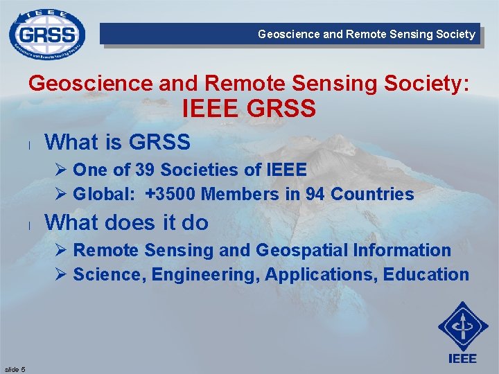 Geoscience and Remote Sensing Society: IEEE GRSS l What is GRSS One of 39